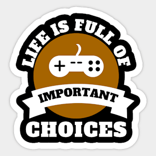 Life Is Full Of Important Choices Gaming Quotes Sticker